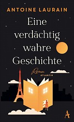 Antoine Laurain - Eine verdächtig wahre Geschichte - Atlantik Verlag